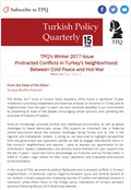 TPQ's Winter 2017 Issue Protracted Conflicts in Turkey's Neighborhood:  Between Cold Peace and Hot War
